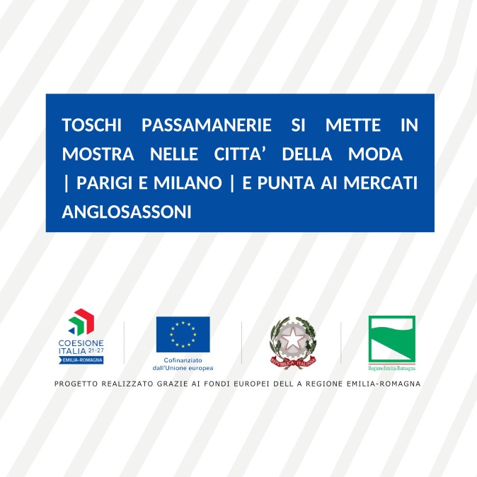 Toschi Passamanerie si mette in mostra nelle città della moda | Parigi e Milano | e punta ai mercati anglosassoni